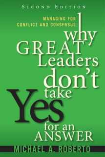 9780134392783-0134392787-Why Great Leaders Don't Take Yes for an Answer: Managing for Conflict and Consensus