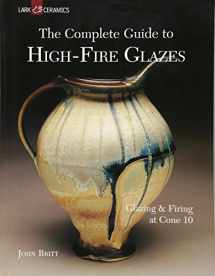 9781600592164-1600592163-The Complete Guide to High-Fire Glazes: Glazing & Firing at Cone 10 (A Lark Ceramics Book)