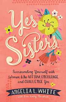 9780800735883-0800735889-Yes Sisters: Surrounding Yourself with Women Who Affirm, Encourage, and Challenge You