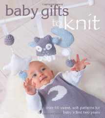 9781570766848-1570766843-Baby Gifts to Knit: Over 60 Sweet and Soft Patterns for Baby's First Two Years