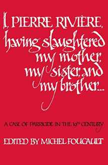 9780803268579-0803268572-I, Pierre Riviére, having slaughtered my mother, my sister, and my brother: A Case of Parricide in the 19th Century