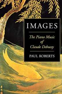 9781574670684-1574670689-Images: The Piano Music of Claude Debussy