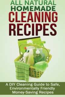 9781505659887-1505659884-All Natural Homemade Cleaning Recipes: A DIY Cleaning Guide to Safe, Environmentally Friendly, Money Saving Recipes