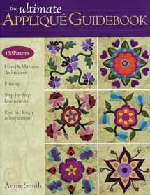9781607050056-1607050056-The Ultimate Applique Guidebook: 150 Patterns, Hand & Machine Techniques, History, Step-by-Step Instructions, Keys to Design & Inspiration