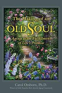 9781935052715-1935052713-The Making of an Old Soul: Aging as the Fulfillment of Life's Promise
