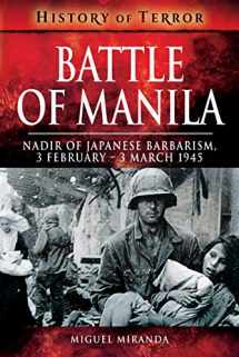 9781526729057-1526729059-Battle of Manila: Nadir of Japanese Barbarism, 3 February – 3 March 1945 (History of Terror)
