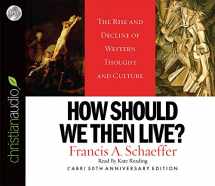9781596444294-1596444290-How Should We Then Live: The Rise and Decline of Western Thought and Culture