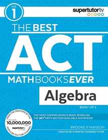 9781732232006-1732232008-The Best ACT Math Books Ever, Book 1: Algebra