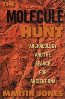 9781559706117-1559706112-The Molecule Hunt: Archaeology and the Search for Ancient DNA