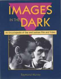 9781880707012-1880707012-Images in the Dark: An Encyclopedia of Gay and Lesbian Film and Video