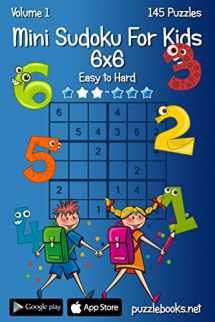 9781503187955-1503187950-Mini Sudoku For Kids 6x6 - Easy to Hard - Volume 1 - 145 Puzzles