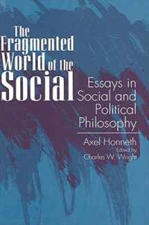9780791422991-0791422992-The Fragmented World of the Social: Essays in Social and Political Philosophy (S U N Y SERIES IN SOCIAL AND POLITICAL THOUGHT)