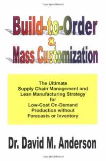 9781878072306-1878072307-Build-to-Order & Mass Customization; The Ultimate Supply Chain Management and Lean Manufacturing Strategy for Low-Cost On-Demand Production without Forecasts or Inventory
