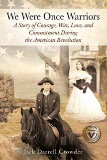 9781977233448-1977233449-We Were Once Warriors: A Story of Courage, War, Love, and Commitment during the American Revolution