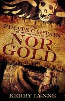 9780692107461-0692107460-The Pirate Captain, Nor Gold (The Pirate Captain, the Chronicles of a Legend)