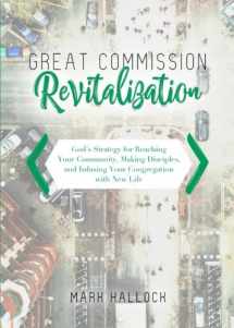 9780999418185-0999418181-Great Commission Revitalization: God’s Strategy for Reaching Your Community, Making Disciples, and Infusing Your Congregation with New Life