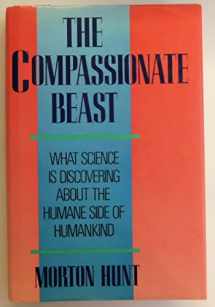 9780688075774-0688075770-The Compassionate Beast: What Science Is Discovering About the Humane Side of Humankind