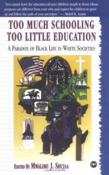 9780865433861-0865433860-Too Much Schooling, Too Little Education: A Paradox of Black Life in White Societies