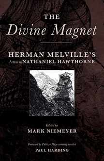9780990691754-0990691756-The Divine Magnet: Herman Melville's Letters to Nathaniel Hawthorne