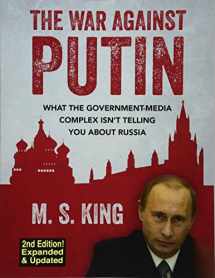 9781976345005-1976345006-The War Against Putin: What the Government-Media Complex Isn't Telling You About Russia