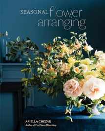 9780399580765-039958076X-Seasonal Flower Arranging: Fill Your Home with Blooms, Branches, and Foraged Materials All Year Round