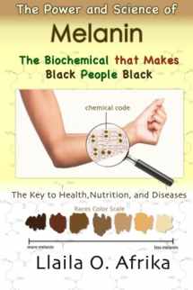 9780989690621-0989690628-The Power and Science of Melanin: Biochemical that Makes Black People Black