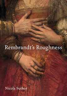 9780691172446-0691172447-Rembrandt's Roughness