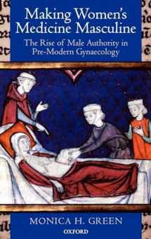 9780199211494-0199211493-Making Women's Medicine Masculine: The Rise of Male Authority in Pre-Modern Gynaecology