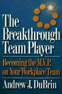 9780814478820-0814478824-The Breakthrough Team Player: Becoming the M.V.P. on Your Workplace Team
