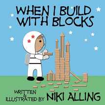 9781477535318-1477535314-When I Build With Blocks (Imagination & Play)