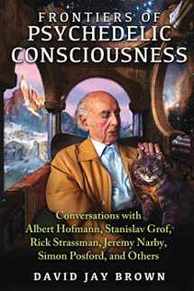 9781620553923-1620553929-Frontiers of Psychedelic Consciousness: Conversations with Albert Hofmann, Stanislav Grof, Rick Strassman, Jeremy Narby, Simon Posford, and Others