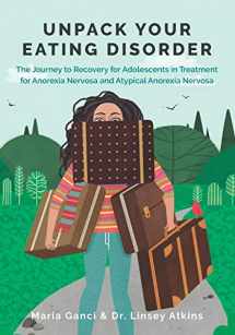 9780648588924-0648588920-Unpack Your Eating Disorder: The Journey to Recovery for Adolescents in Treatment for Anorexia Nervosa and Atypical Anorexia Nervosa (Eating Disorder Recovery Books)