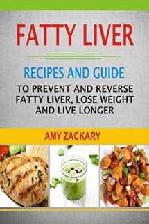 9781978360051-1978360053-Fatty Liver: Recipes And Guide To Prevent And Reverse Fatty Liver, Lose Weight And Live Longer