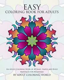 9781522719786-1522719784-Easy Coloring Book For Adults: An Adult Coloring Book of 40 Basic, Simple and Bold Mandalas for Beginners (Beginners Coloring Books of Adults)