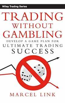 9780470118740-0470118741-Trading Without Gambling: Develop a Game Plan for Ultimate Trading Success