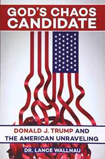 9780998216409-0998216402-God's Chaos Candidate: Donald J. Trump and the American Unraveling