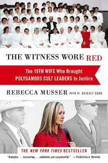 9781455527830-1455527831-The Witness Wore Red: The 19th Wife Who Brought Polygamous Cult Leaders to Justice