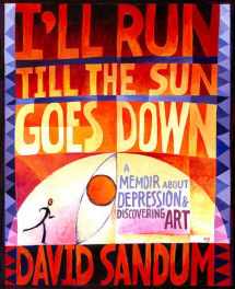 9780985581527-0985581522-I'll Run Till the Sun Goes Down: A Memoir About Depression and Discovering Art