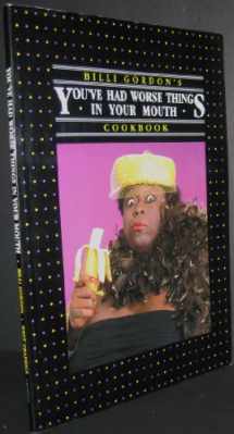 9780961497903-0961497904-Billi Gordon's You've Had Worse Things in Your Mouth Cookbook