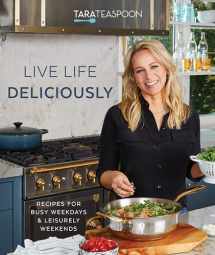 9781629727851-1629727857-Live Life Deliciously With Tara Teaspoon: Recipes for Busy Weekdays and Leisurely Weekends