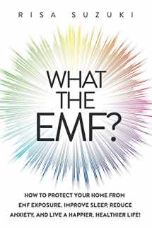 9781950043002-1950043002-What the EMF?: How to Protect Your Home from EMF Exposure, Improve Sleep, Reduce Anxiety, and Live a Happier, Healthier Life!