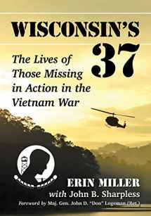 9781476672007-1476672008-Wisconsin's 37: The Lives of Those Missing in Action in the Vietnam War
