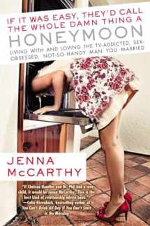 9780425243022-0425243028-If It Was Easy, They'd Call the Whole Damn Thing a Honeymoon: Living with and Loving the TV-Addicted, Sex-Obsessed, Not-So-Handy Man You Marri ed