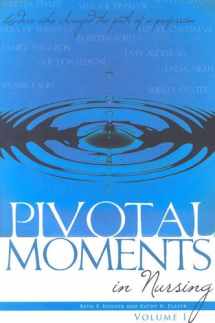 9781930538115-1930538111-Pivotal Moments in Nursing: Leaders Who Changed the Path of a Profession (1)