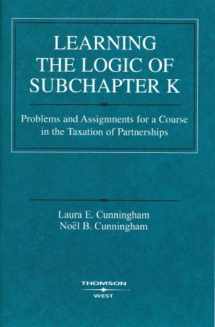 9780314198945-0314198946-Learning the Logic of Subchapter K: Problems and Assignments for a Course in the Taxation of Partnerships (Coursebook)