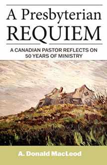 9781525583988-1525583980-A Presbyterian Requiem: A Canadian Pastor Reflects on 50 Years of Ministry