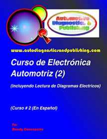 9781463576370-1463576374-Curso de Electrónica Automotriz 2: (Incluyendo lectura de diagramas eléctricos) (Spanish Edition)