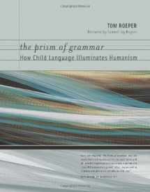 9780262182522-0262182521-The Prism of Grammar: How Child Language Illuminates Humanism (A Bradford Book)