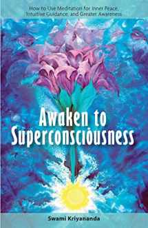 9781565892286-1565892283-Awaken to Superconsciousness: How to Use Meditation for Inner Peace, Intuitive Guidance, and Greater Awareness