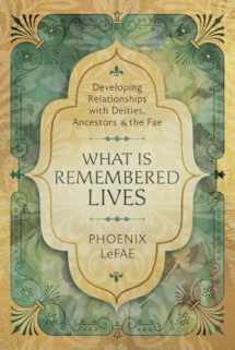 9780738761114-0738761117-What Is Remembered Lives: Developing Relationships with Deities, Ancestors & the Fae